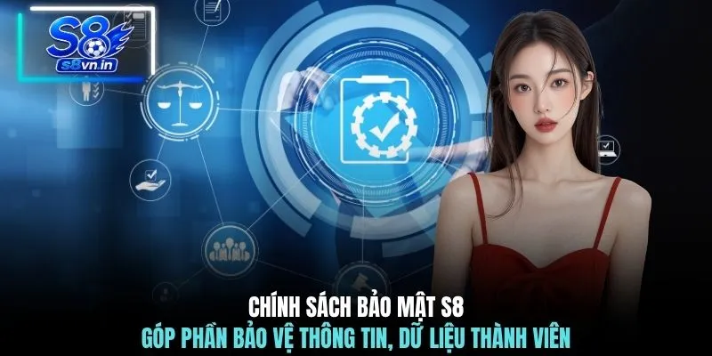 Bảo mật S8 1 Chính sách bảo mật S8 góp phần bảo vệ thông tin, dữ liệu thành viên