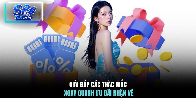 Giải đáp các thắc mắc xoay quanh ưu đãi nhận vé