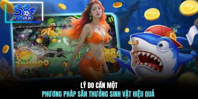 Lý do cần một phương pháp săn thưởng sinh vật hiệu quả