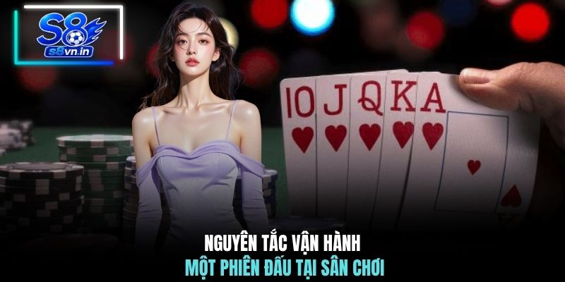 Cách Chơi Tiến Lên 6 Lá - Hướng Dẫn Cách Chơi Cực Chi Tiết 2 Nguyên tắc vận hành một phiên đấu tại sân chơi