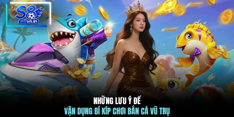 Những lưu ý để vận dụng bí kíp chơi Bắn Cá Vũ Trụ