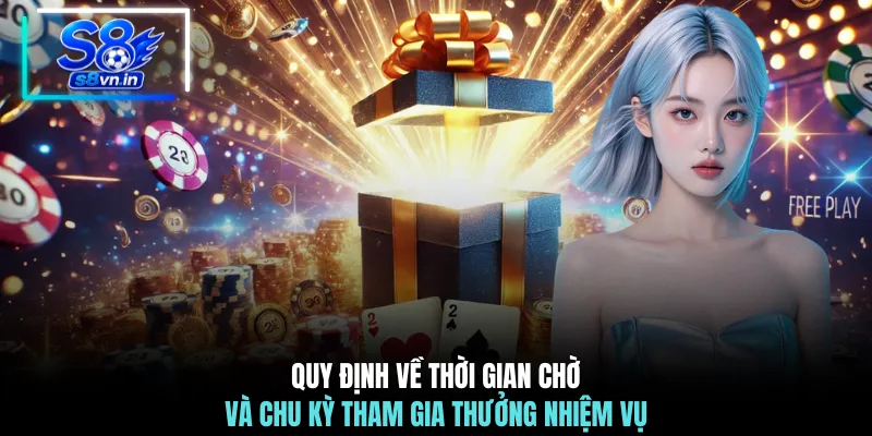 Thưởng Nhiệm Vụ Đỉnh Cao Rinh Ngay 1.888K Cực Khủng 4 Quy định về thời gian chờ và chu kỳ tham gia thưởng nhiệm vụ