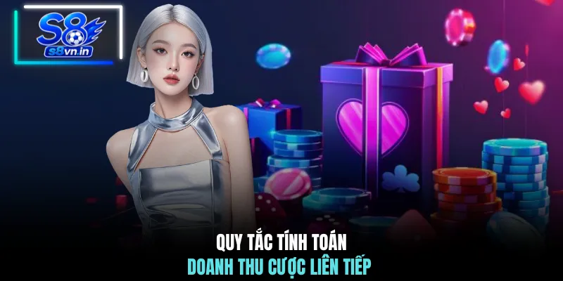 Thưởng Nhiệm Vụ Đỉnh Cao Rinh Ngay 1.888K Cực Khủng 3 Quy tắc tính toán doanh thu cược liên tiếp