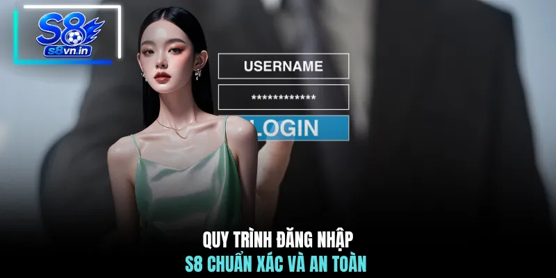 Đăng Nhập S8 - Cẩm Nang Vào Hệ Thống An Toàn Bảo Mật 2 Quy trình đăng nhập S8 chuẩn xác và an toàn