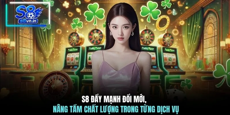 S8 đẩy mạnh đổi mới, nâng tầm chất lượng trong từng dịch vụ 