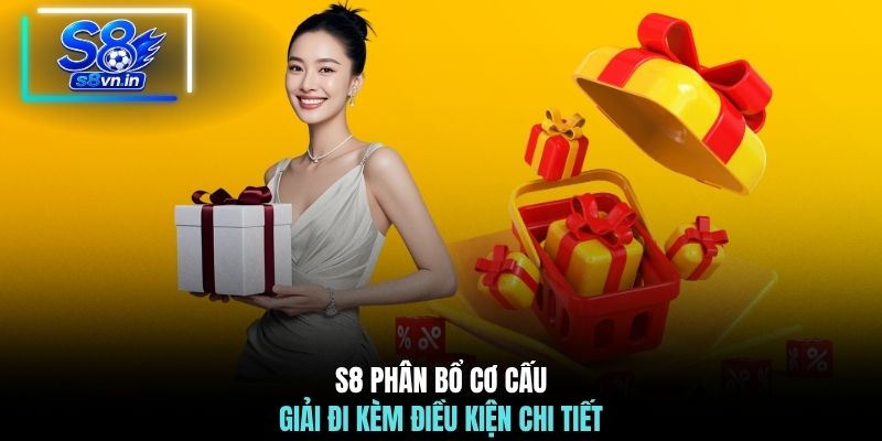 S8 phân bổ cơ cấu giải đi kèm điều kiện chi tiết