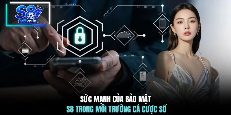 Sức mạnh của bảo mật S8 trong môi trường cá cược số